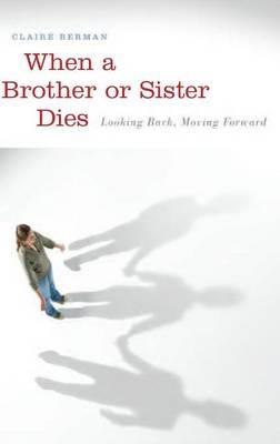 When a Brother or Sister Dies: Looking Back, Moving Forward - Claire Berman - cover