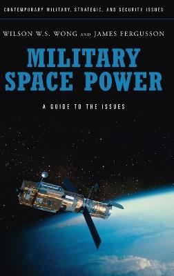 Military Space Power: A Guide to the Issues - cover