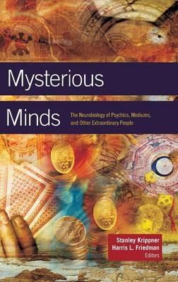 Mysterious Minds: The Neurobiology of Psychics, Mediums, and Other Extraordinary People - cover