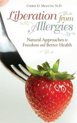 Liberation from Allergies: Natural Approaches to Freedom and Better Health - Chris D. Meletis - cover