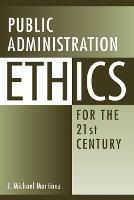 Public Administration Ethics for the 21st Century - J. Michael Martinez - cover