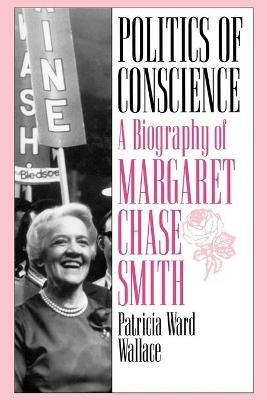 Politics of Conscience: A Biography of Margaret Chase Smith - Patricia Ward Wallace - cover