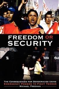 Freedom or Security: The Consequences for Democracies Using Emergency Powers to Fight Terror - Michael Freeman - cover