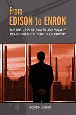 From Edison to Enron: The Business of Power and What It Means for the Future of Electricity