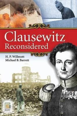 Clausewitz Reconsidered - H. P. Willmott,Michael B. Barrett - cover