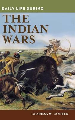 Daily Life during the Indian Wars - Clarissa Confer - cover