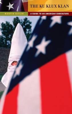 The Ku Klux Klan: A Guide to an American Subculture - Martin Gitlin - cover