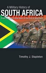 A Military History of South Africa: From the Dutch-Khoi Wars to the End of Apartheid