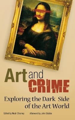 Art and Crime: Exploring the Dark Side of the Art World - cover
