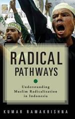 Radical Pathways: Understanding Muslim Radicalization in Indonesia