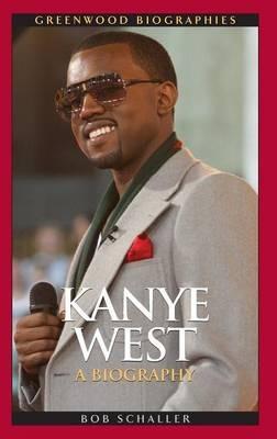 Kanye West: A Biography - Robert C. Schaller Jr. - cover