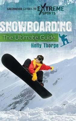 Snowboarding: The Ultimate Guide - Holly Thorpe - cover