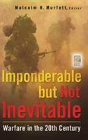 Imponderable but Not Inevitable: Warfare in the 20th Century - cover