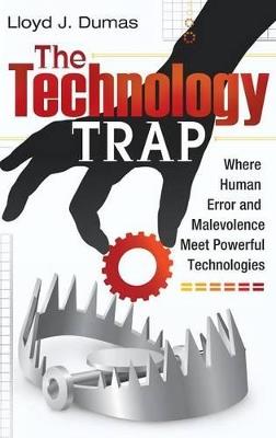 The Technology Trap: Where Human Error and Malevolence Meet Powerful Technologies - Lloyd J. Dumas - cover