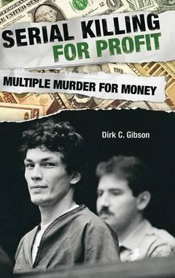 Serial Killing for Profit: Multiple Murder for Money - Dirk C. Gibson - cover