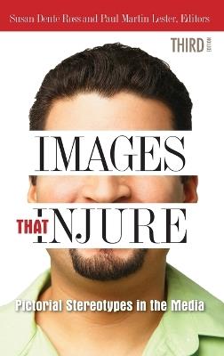 Images That Injure: Pictorial Stereotypes in the Media - cover