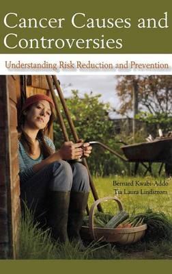 Cancer Causes and Controversies: Understanding Risk Reduction and Prevention - Bernard Kwabi-Addo,Tia Laura Lindstrom - cover