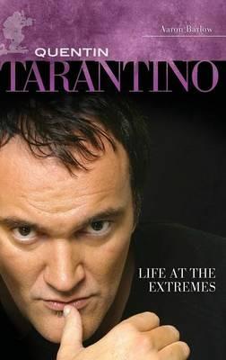 Quentin Tarantino: Life at the Extremes - Aaron Barlow - cover