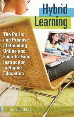 Hybrid Learning: The Perils and Promise of Blending Online and Face-to-Face Instruction in Higher Education - Jason Allen Snart - cover