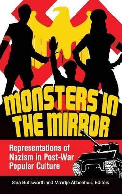 Monsters in the Mirror: Representations of Nazism in Post-War Popular Culture - cover