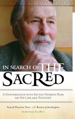 In Search of the Sacred: A Conversation with Seyyed Hossein Nasr on His Life and Thought - Seyyed Hossein Nasr,Ramin Jahanbegloo - cover