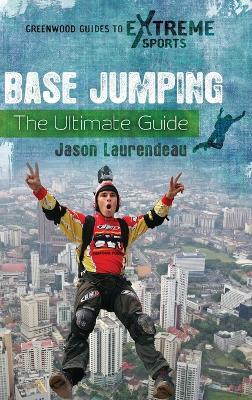 BASE Jumping: The Ultimate Guide - Jason Laurendeau - cover
