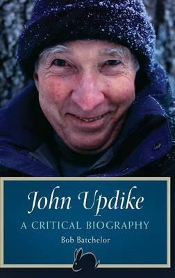 John Updike: A Critical Biography - Bob Batchelor - cover