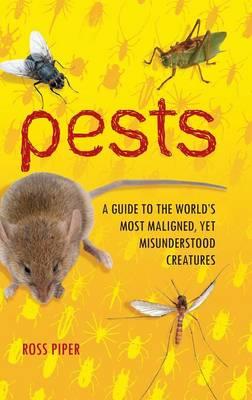 Pests: A Guide to the World's Most Maligned, Yet Misunderstood Creatures - Ross Piper - cover