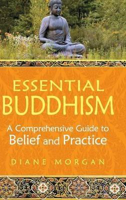 Essential Buddhism: A Comprehensive Guide to Belief and Practice - Diane Morgan - cover
