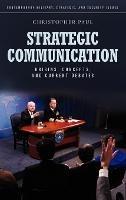 Strategic Communication: Origins, Concepts, and Current Debates - Christopher Paul - cover
