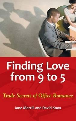 Finding Love from 9 to 5: Trade Secrets of Office Romance - Jane Merrill,David Knox - cover