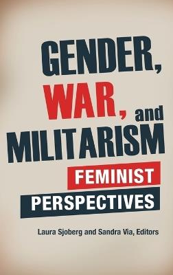 Gender, War, and Militarism: Feminist Perspectives - cover