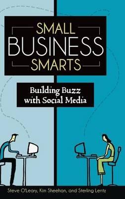 Small Business Smarts: Building Buzz with Social Media - Steve O'Leary,Kim Sheehan,Sterling Lentz - cover