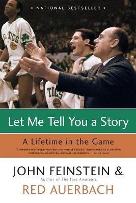 Let Me Tell You A Story: A Lifetime in the Game - John Feinstein,Red Auerbach - cover