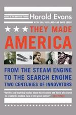 They Made America: From the Steam Engine to the Search Engine...