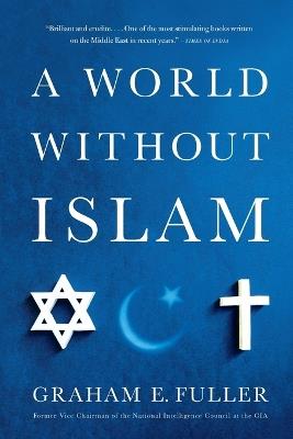 A World Without Islam - Graham E. Fuller - cover