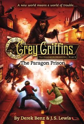 Grey Griffins: The Clockwork Chronicles No. 3: The Paragon Prison - Derek Benz,J.S. Lewis - cover
