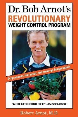 Dr. Bob Arnot's Revolutionary Weight Control Program - Bob Arnot - cover
