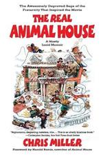 The Real Animal House: The Saga of the Fraternity that Inspired the Movie