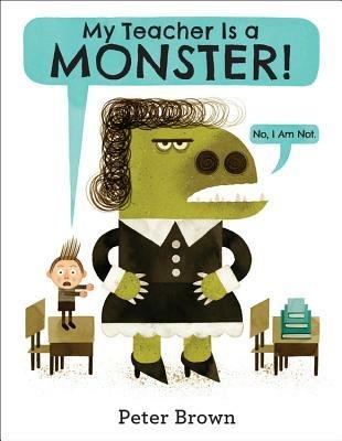 My Teacher Is a Monster! (No, I Am Not.) - Peter Brown - cover