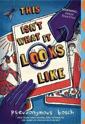 This Isn't What It Looks Like - Pseudonymous Bosch - cover