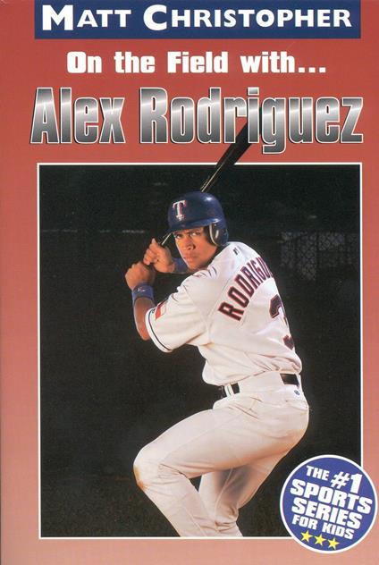 On the field with ... Alex Rodriguez - Matt Christopher - ebook