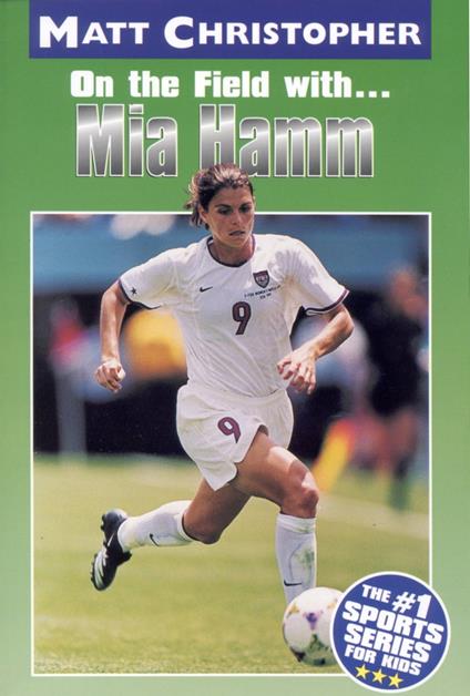 Mia Hamm - Matt Christopher,The #1 Sports Writer for Kids - ebook