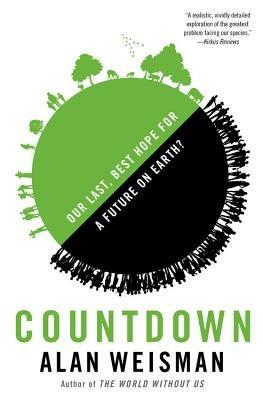 Countdown: Our Last, Best Hope for a Future on Earth? - Alan Weisman - cover