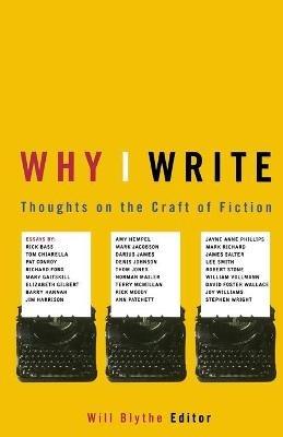 Why I Write: Thoughts on the Craft of Fiction - Will Blythe - cover