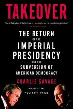 Takeover: The Return of the Imperial Presidency