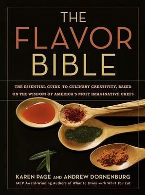 The Flavor Bible: The Essential Guide to Culinary Creativity, Based on the Wisdom of America's Most Imaginative Chefs - Karen Page,Andrew Dornenburg - cover