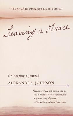 Leaving a Trace: On Keeping a Journal - Alexandra Johnson - cover