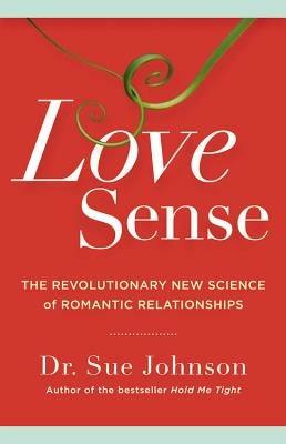 Love Sense: The Revolutionary New Science of Romantic Relationships - Sue Johnson - cover