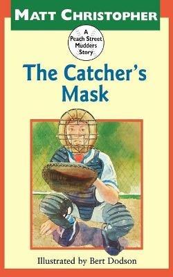 The Catcher's Mask: A Peach Street Mudders Story - Matt Christopher - cover